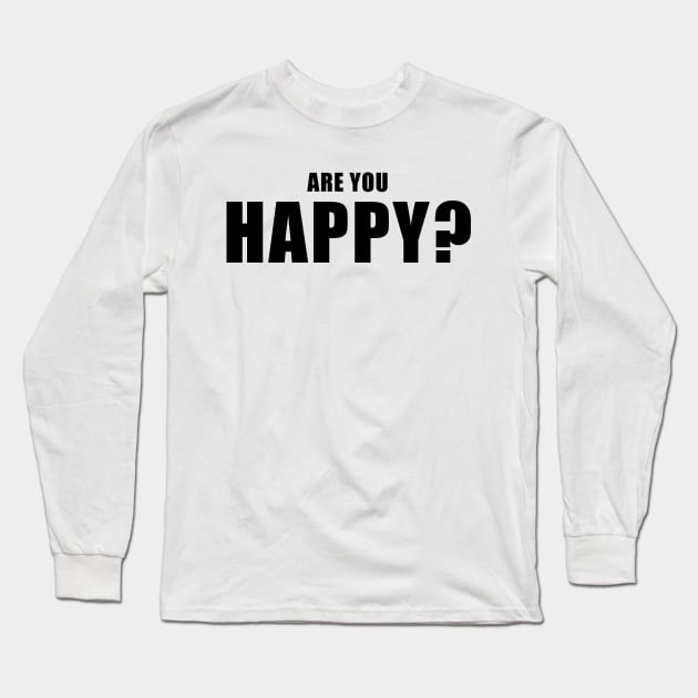 Are You Happy Long Sleeve T-Shirt by quoteee